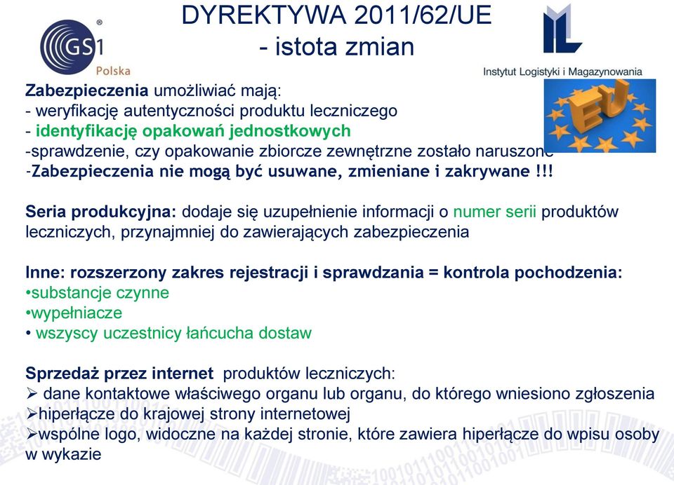 !! Seria produkcyjna: dodaje się uzupełnienie informacji o numer serii produktów leczniczych, przynajmniej do zawierających zabezpieczenia Inne: rozszerzony zakres rejestracji i sprawdzania =