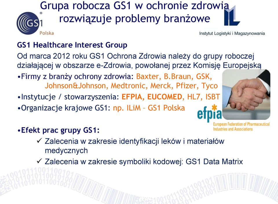 Braun, GSK, Johnson&Johnson, Medtronic, Merck, Pfizer, Tyco Instytucje / stowarzyszenia: EFPIA, EUCOMED, HL7, ISBT Organizacje krajowe GS1: np.