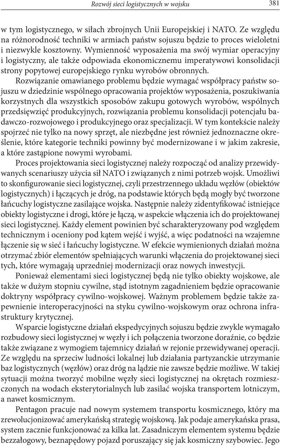 Wymienność wyposażenia ma swój wymiar operacyjny i logistyczny, ale także odpowiada ekonomicznemu imperatywowi konsolidacji strony popytowej europejskiego rynku wyrobów obronnych.