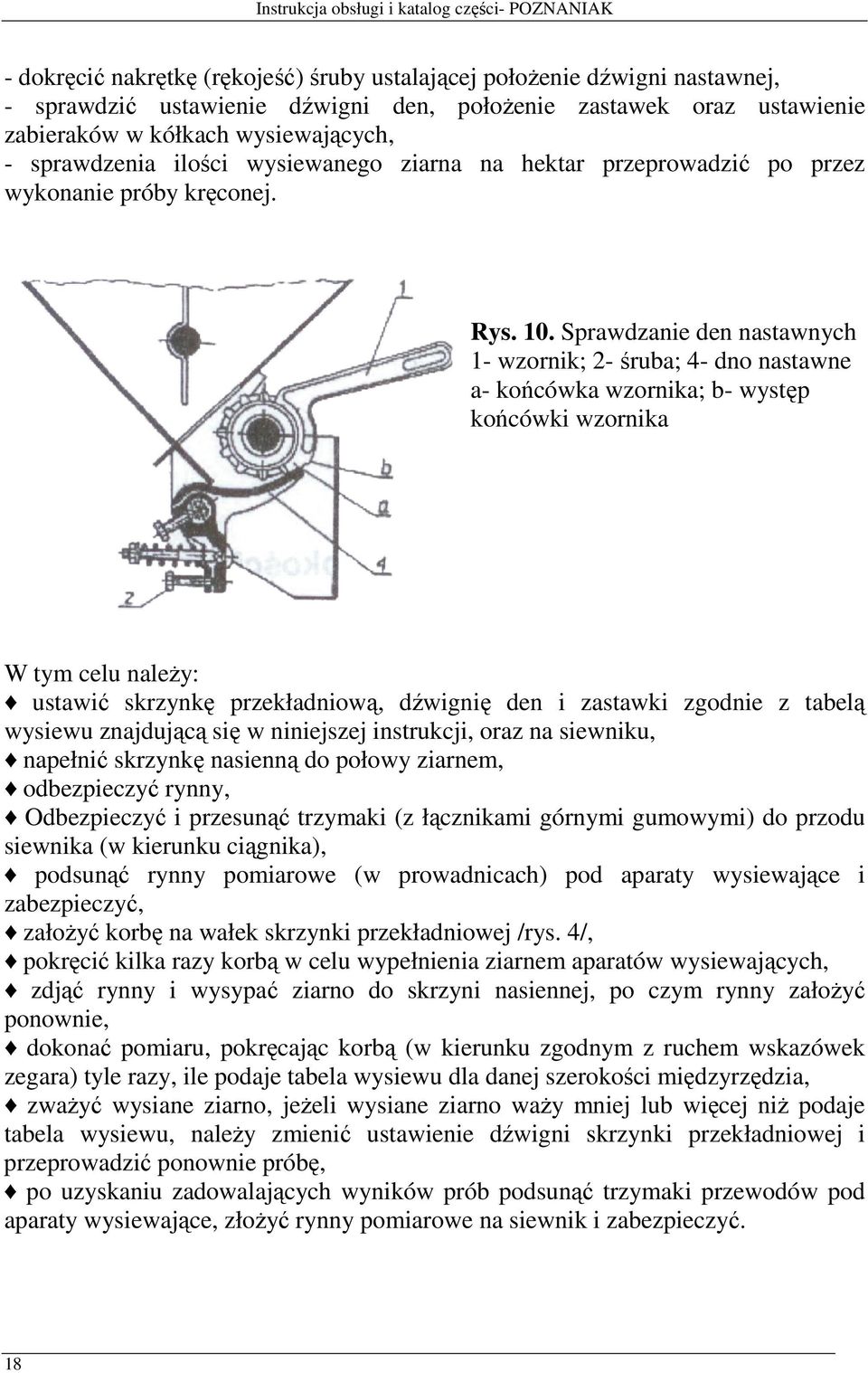 Sprawdzanie den nastawnych 1- wzornik; 2- śruba; 4- dno nastawne a- końcówka wzornika; b- występ końcówki wzornika W tym celu naleŝy: ustawić skrzynkę przekładniową, dźwignię den i zastawki zgodnie z