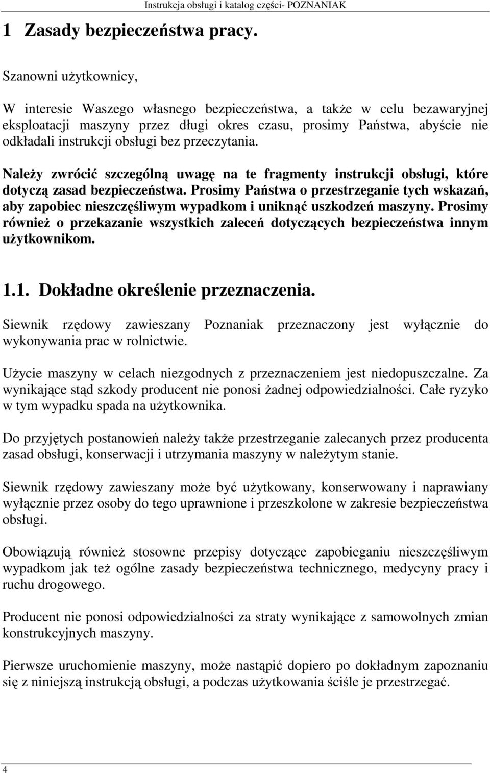 bez przeczytania. NaleŜy zwrócić szczególną uwagę na te fragmenty instrukcji obsługi, które dotyczą zasad bezpieczeństwa.