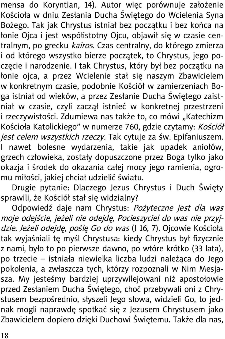 Czas centralny, do którego zmierza i od którego wszystko bierze początek, to Chrystus, jego poczęcie i narodzenie.