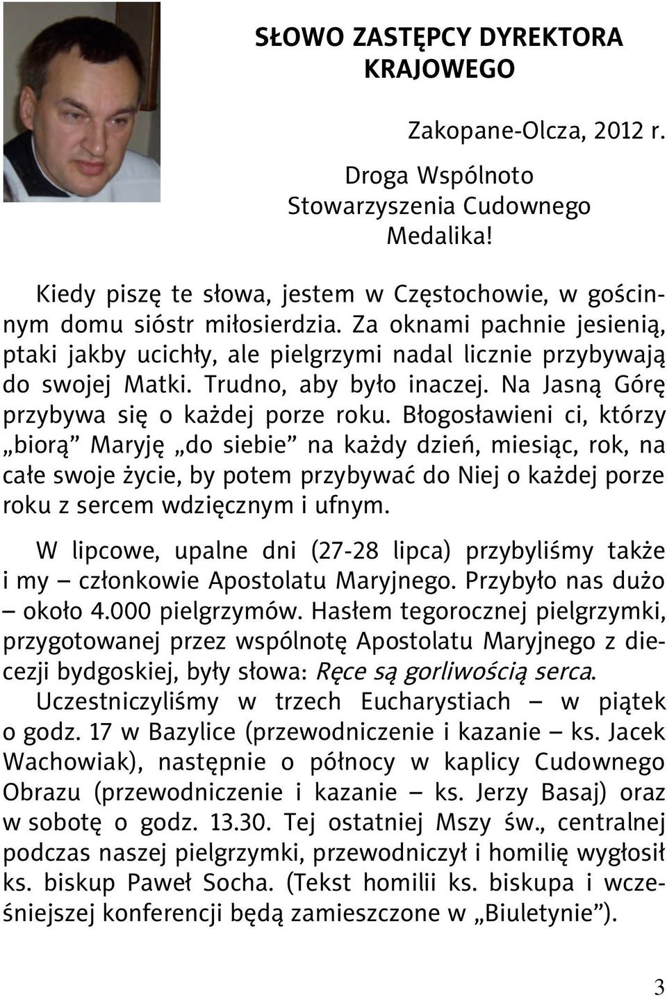 Błogosławieni ci, którzy biorą Maryję do siebie na każdy dzień, miesiąc, rok, na całe swoje życie, by potem przybywać do Niej o każdej porze roku z sercem wdzięcznym i ufnym.