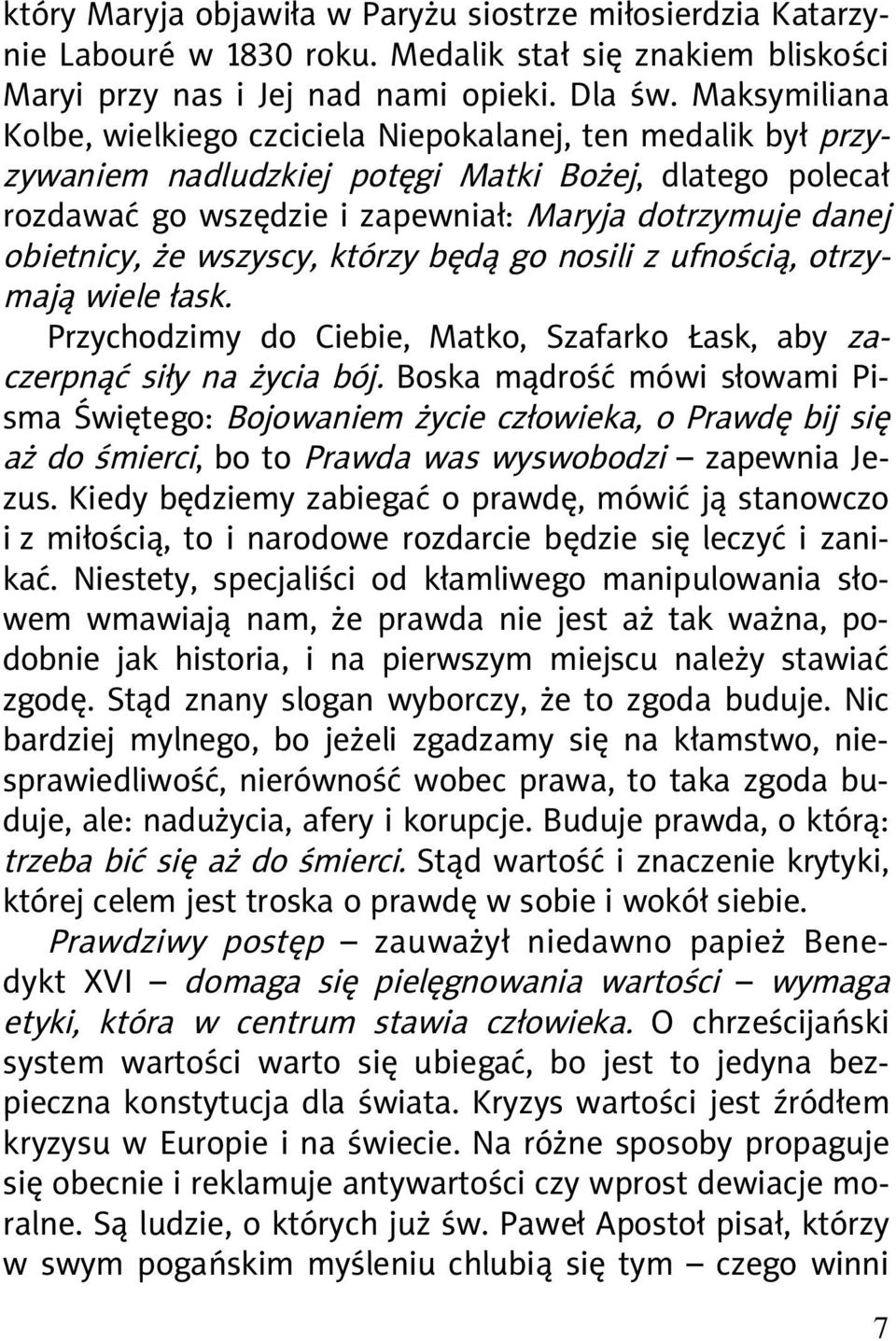 że wszyscy, którzy będą go nosili z ufnością, otrzymają wiele łask. Przychodzimy do Ciebie, Matko, Szafarko Łask, aby zaczerpnąć siły na życia bój.