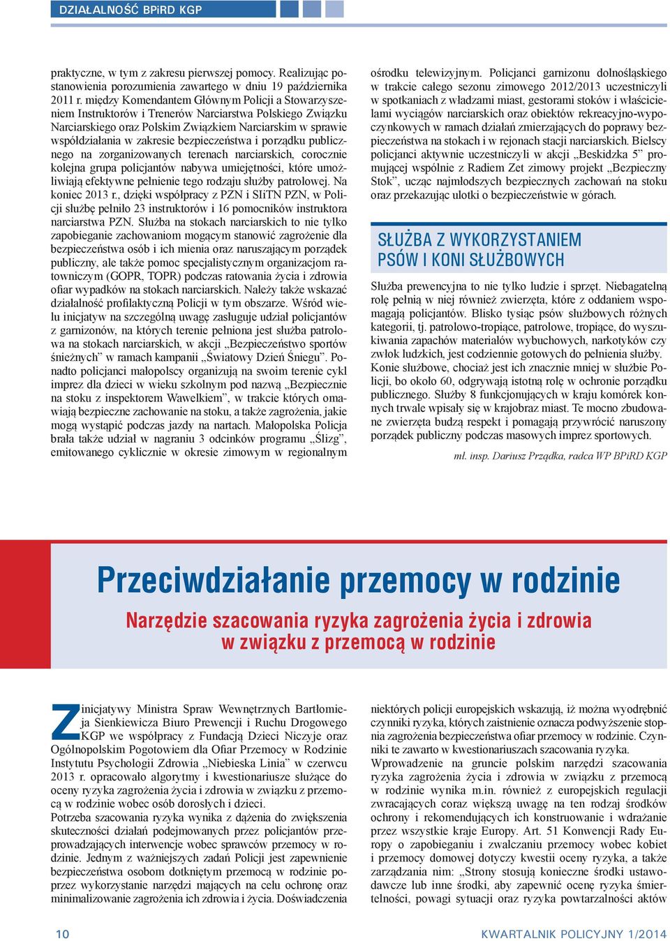 bezpieczeństwa i porządku publicznego na zorganizowanych terenach narciarskich, corocznie kolejna grupa policjantów nabywa umiejętności, które umożliwiają efektywne pełnienie tego rodzaju służby