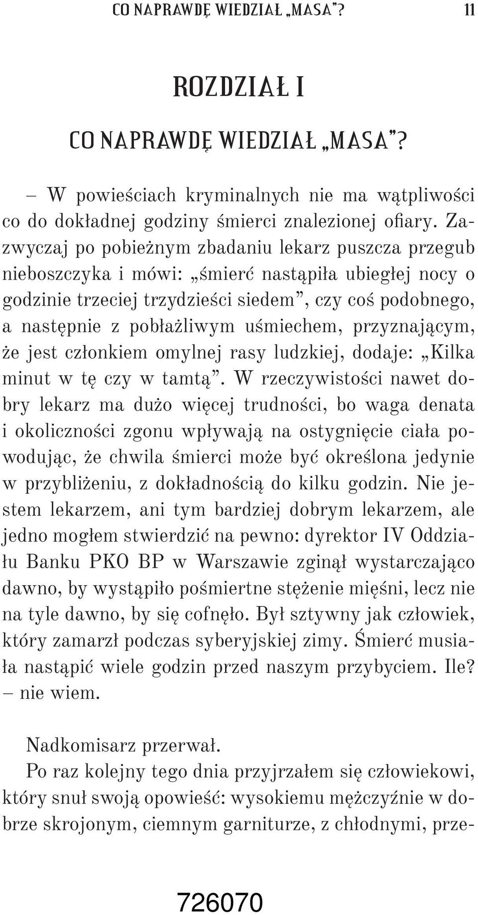 uśmiechem, przyznającym, że jest członkiem omylnej rasy ludzkiej, dodaje: Kilka minut w tę czy w tamtą.