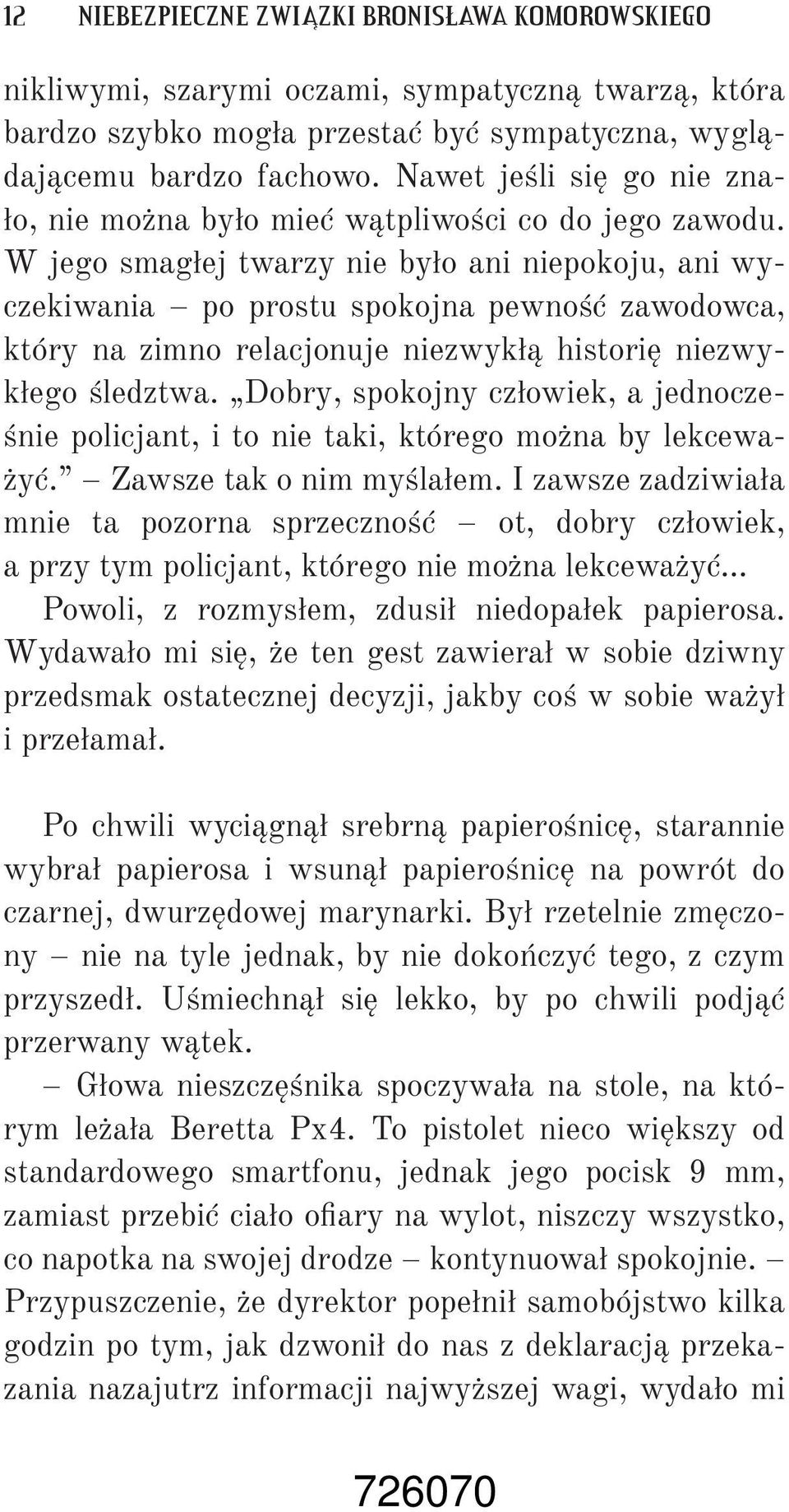 W jego smagłej twarzy nie było ani niepokoju, ani wyczekiwania po prostu spokojna pewność zawodowca, który na zimno relacjonuje niezwykłą historię niezwykłego śledztwa.