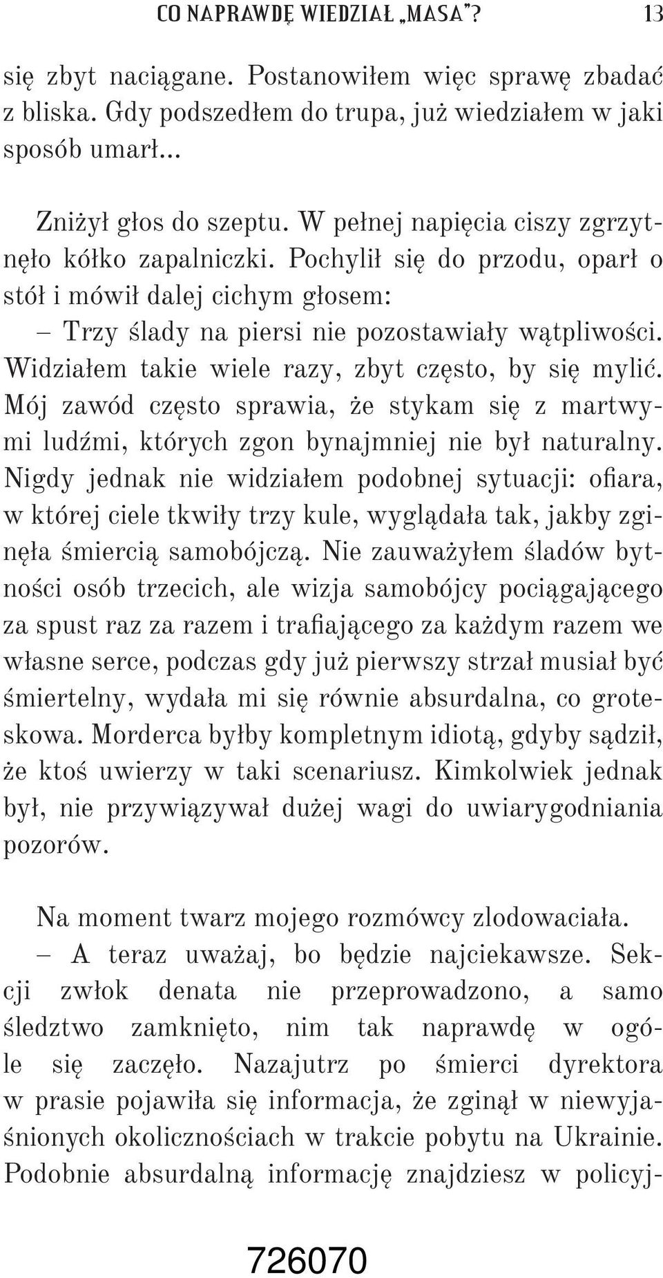 Widziałem takie wiele razy, zbyt często, by się mylić. Mój zawód często sprawia, że stykam się z martwymi ludźmi, których zgon bynajmniej nie był naturalny.