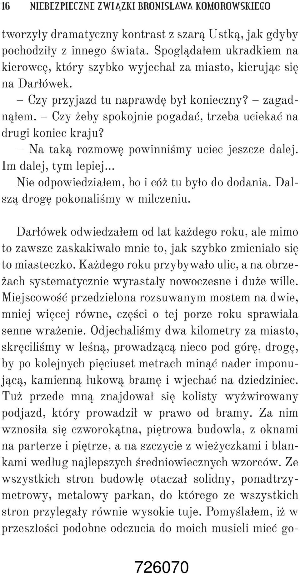 Czy żeby spokojnie pogadać, trzeba uciekać na drugi koniec kraju? Na taką rozmowę powinniśmy uciec jeszcze dalej. Im dalej, tym lepiej Nie odpowiedziałem, bo i cóż tu było do dodania.