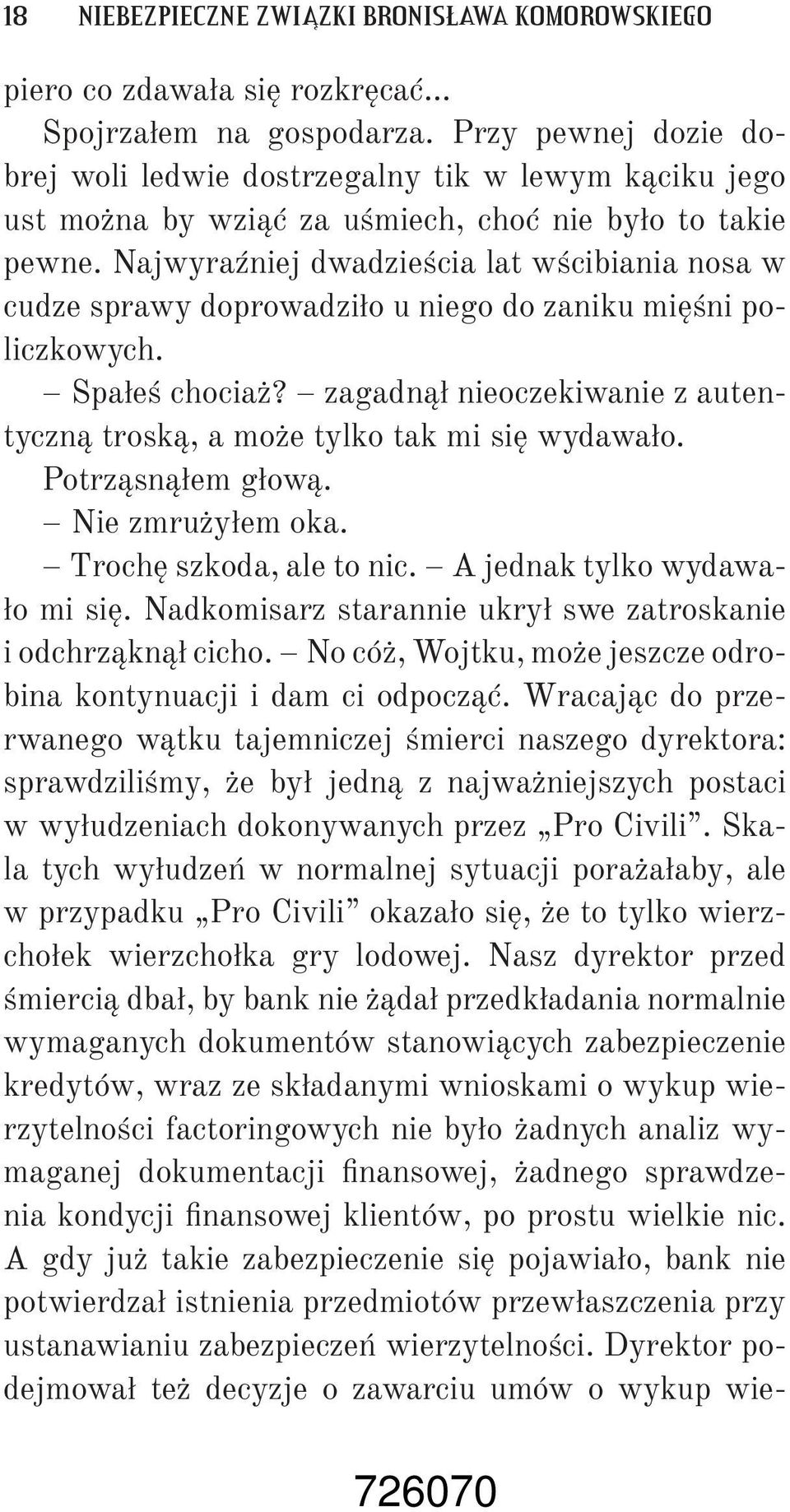 Najwyraźniej dwadzieścia lat wścibiania nosa w cudze sprawy doprowadziło u niego do zaniku mięśni policzkowych. Spałeś chociaż?