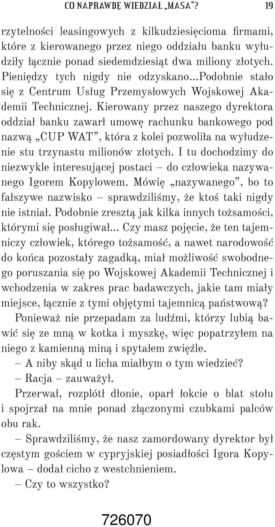 Kierowany przez naszego dyrektora oddział banku zawarł umowę rachunku bankowego pod nazwą CUP WAT, która z kolei pozwoliła na wyłudzenie stu trzynastu milionów złotych.