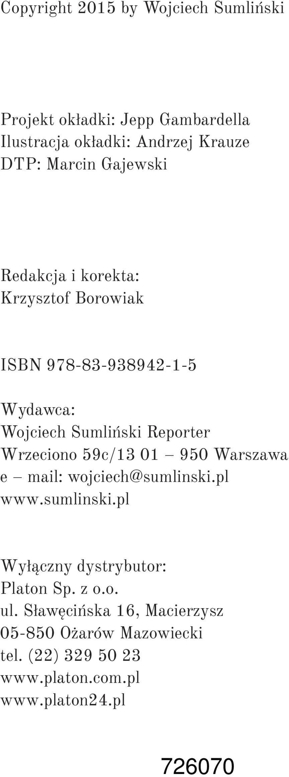 Reporter Wrzeciono 59c/13 01 950 Warszawa e mail: wojciech@sumlinski.pl www.sumlinski.pl Wyłączny dystrybutor: Platon Sp.