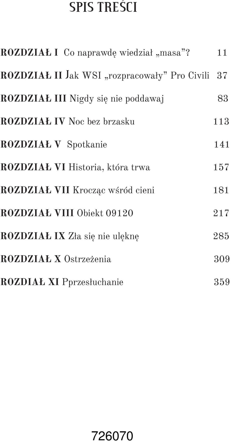 IV Noc bez brzasku 113 ROZDZIAŁ V Spotkanie 141 ROZDZIAŁ VI Historia, która trwa 15 ROZDZIAŁ VII