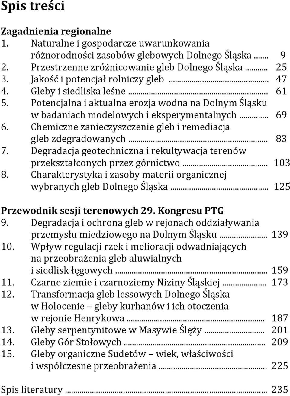 Chemiczne zanieczyszczenie gleb i remediacja gleb zdegradowanych... 83 7. Degradacja geotechniczna i rekultywacja terenów przekształconych przez górnictwo... 103 8.