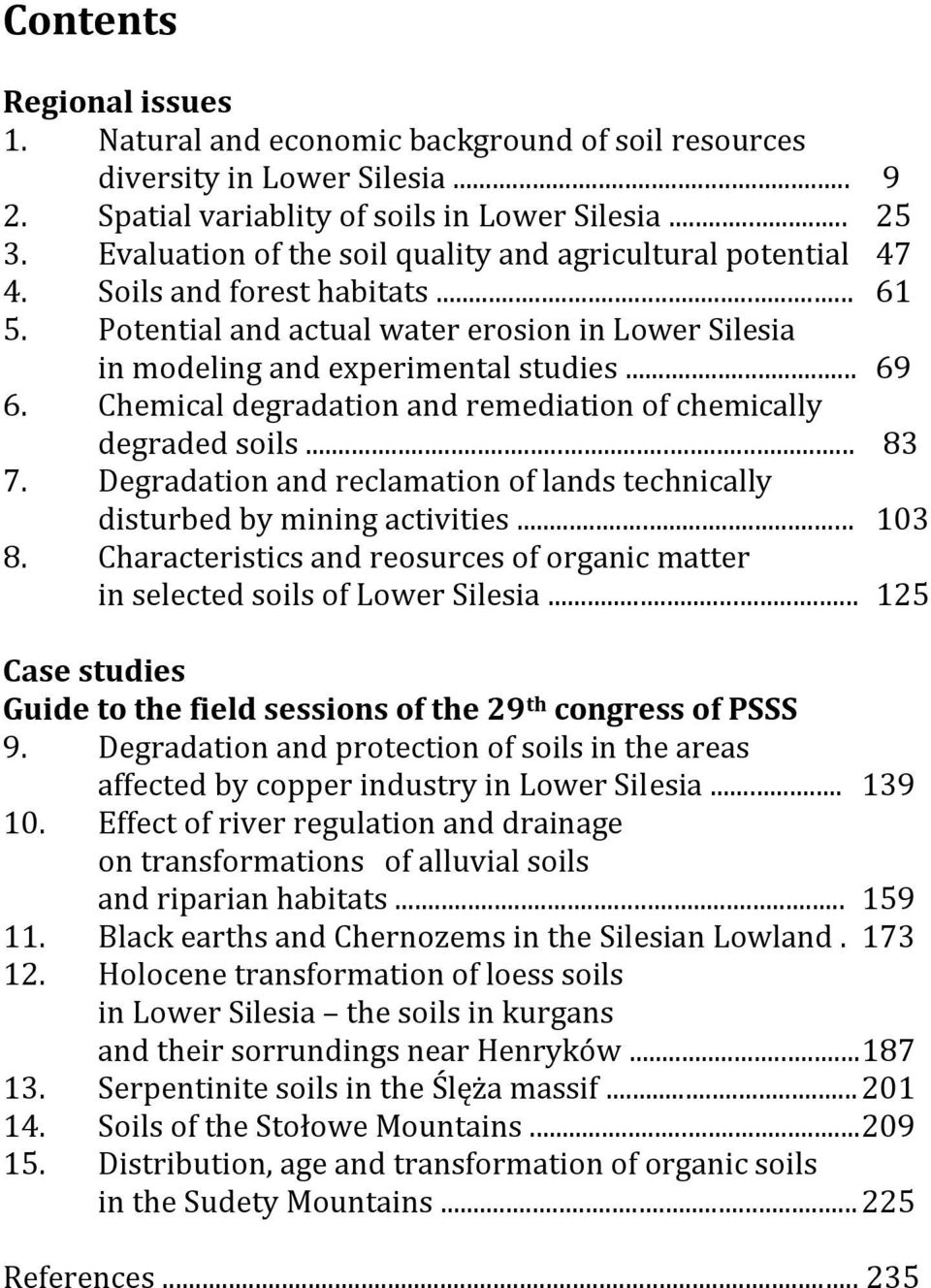 Chemical degradation and remediation of chemically degraded soils... 83 7. Degradation and reclamation of lands technically disturbed by mining activities... 103 8.