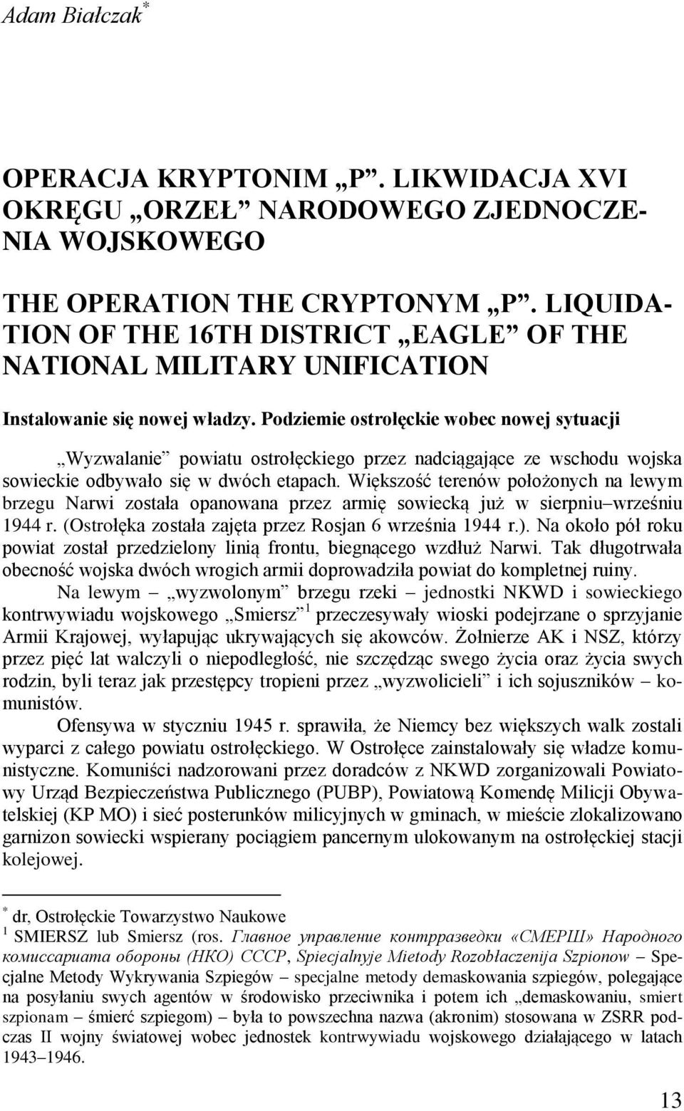 Podziemie ostrołęckie wobec nowej sytuacji Wyzwalanie powiatu ostrołęckiego przez nadciągające ze wschodu wojska sowieckie odbywało się w dwóch etapach.