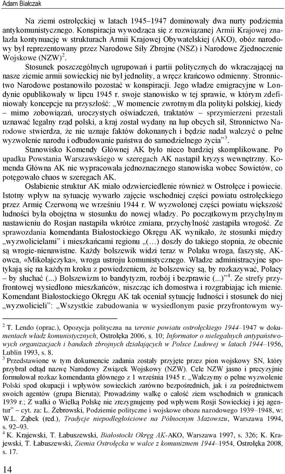 Narodowe Zjednoczenie Wojskowe (NZW) 2. Stosunek poszczególnych ugrupowań i partii politycznych do wkraczającej na nasze ziemie armii sowieckiej nie był jednolity, a wręcz krańcowo odmienny.