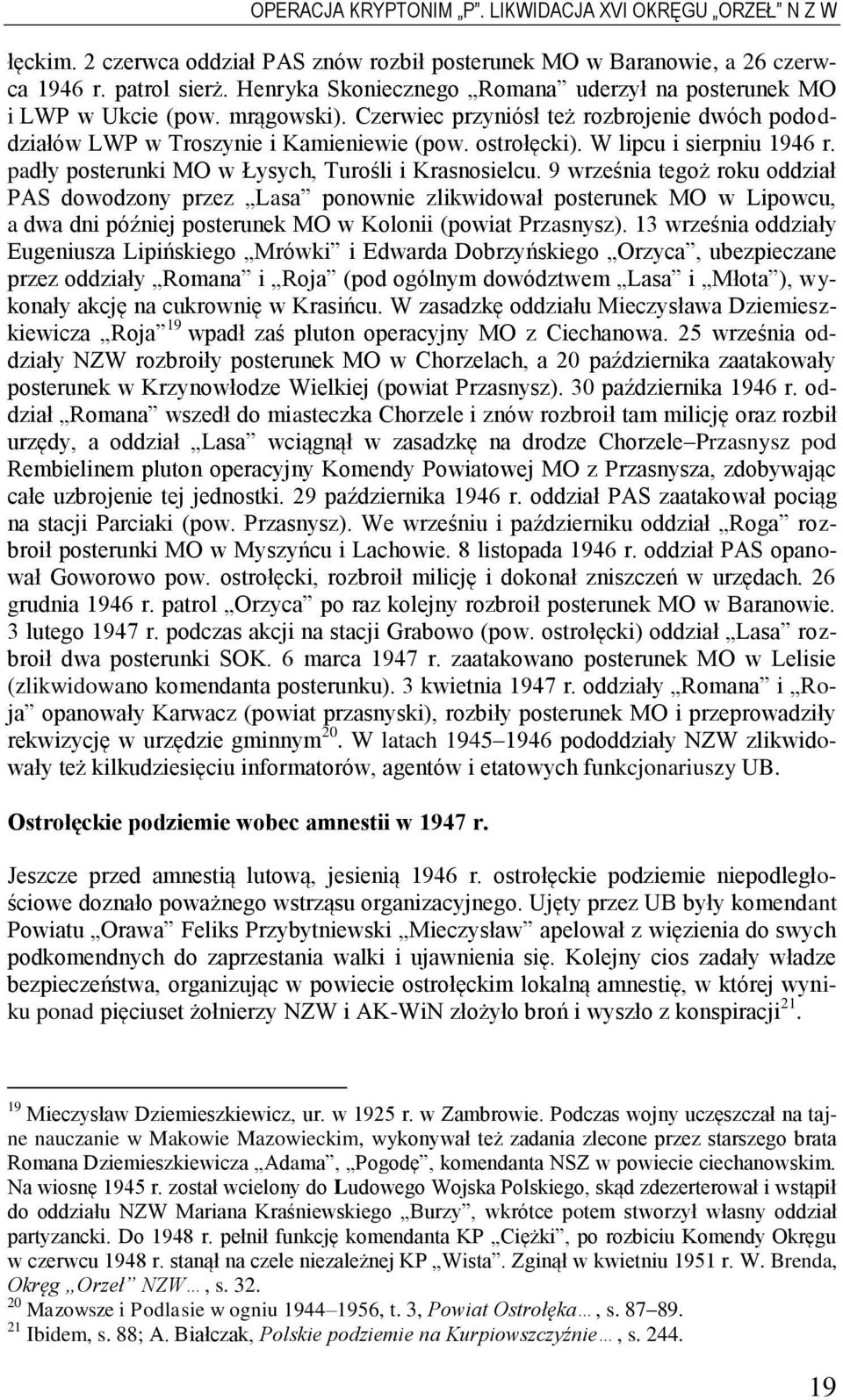 W lipcu i sierpniu 1946 r. padły posterunki MO w Łysych, Turośli i Krasnosielcu.