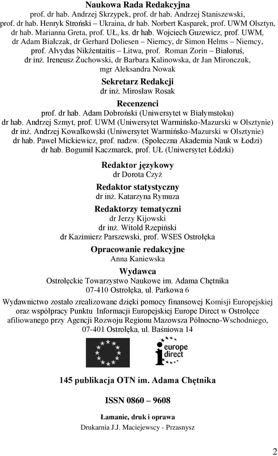 Roman Zorin Białoruś, dr inż. Ireneusz Żuchowski, dr Barbara Kalinowska, dr Jan Mironczuk, mgr Aleksandra Nowak Sekretarz Redakcji dr inż. Mirosław Rosak Recenzenci prof. dr hab.