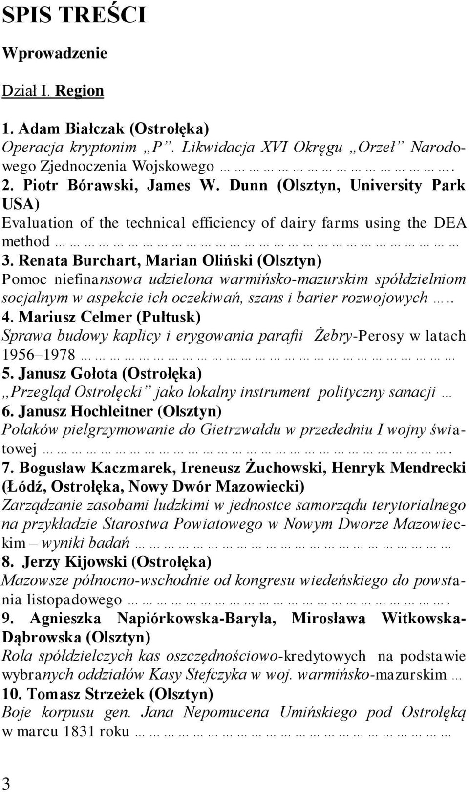 Renata Burchart, Marian Oliński (Olsztyn) Pomoc niefinansowa udzielona warmińsko-mazurskim spółdzielniom socjalnym w aspekcie ich oczekiwań, szans i barier rozwojowych.. 4.