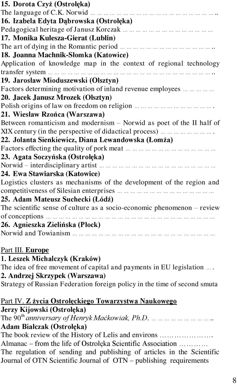 Jarosław Mioduszewski (Olsztyn) Factors determining motivation of inland revenue employees 20. Jacek Janusz Mrozek (Olsztyn) Polish origins of law on freedom on religion. 21.