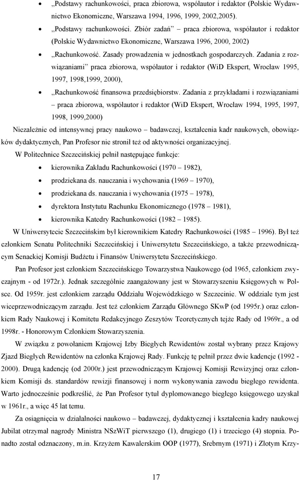 Zadania z rozwiązaniami praca zbiorowa, współautor i redaktor (WiD Ekspert, Wrocław 1995, 1997, 1998,1999, 2000), Rachunkowość finansowa przedsiębiorstw.