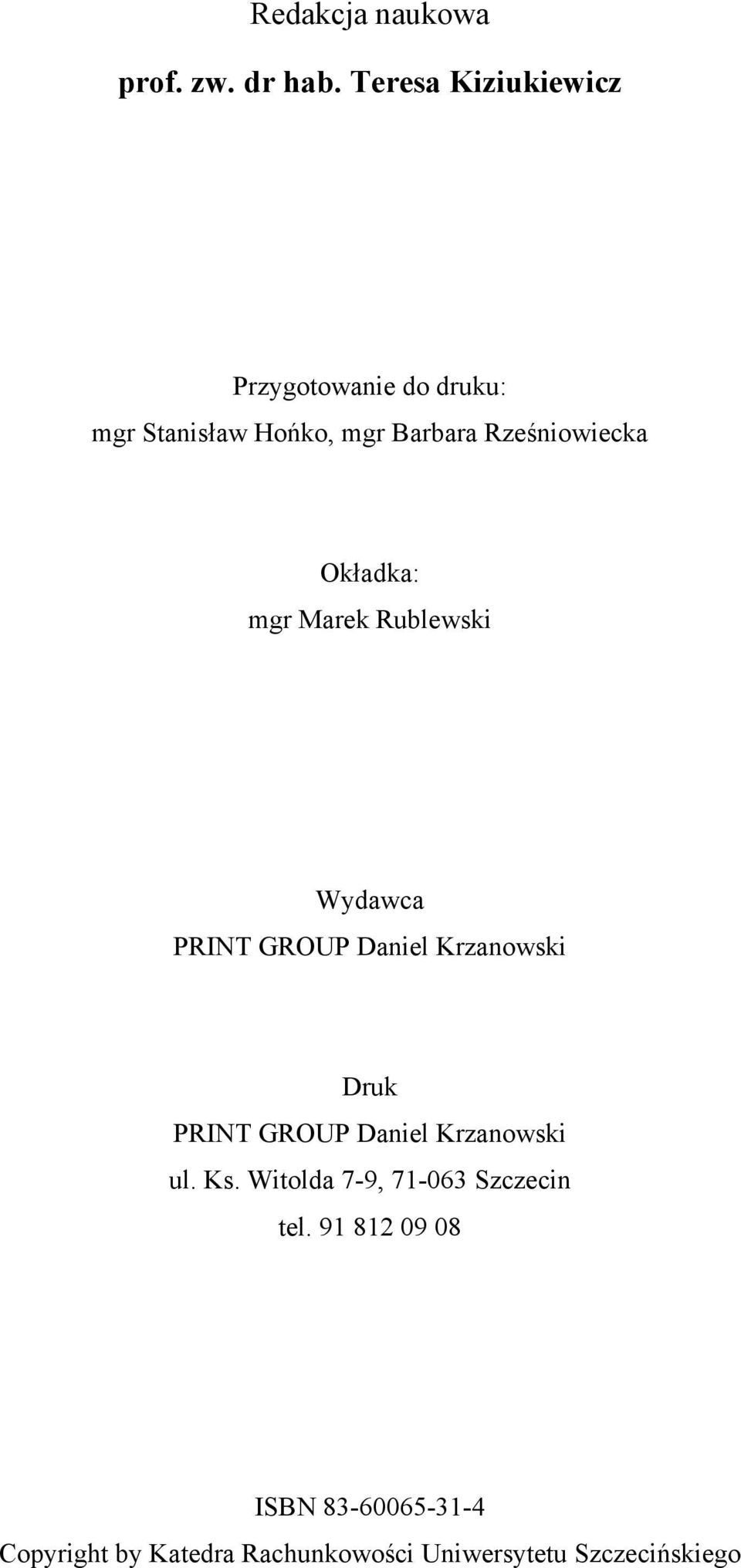 Okładka: mgr Marek Rublewski Wydawca PRINT GROUP Daniel Krzanowski Druk PRINT GROUP Daniel