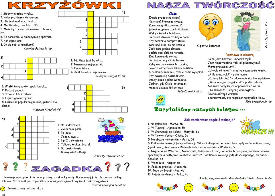 . Nazwisko popularnej polskiej pisarki dla dzieci. Mateusz Kitzol kl. d 6 7 8. 6. Maja jest Dzień.. Nazwa naszej gazetki.. Ferie letnie.. Jest łaciata i daje mleko. Gabrysia Surgut kl.