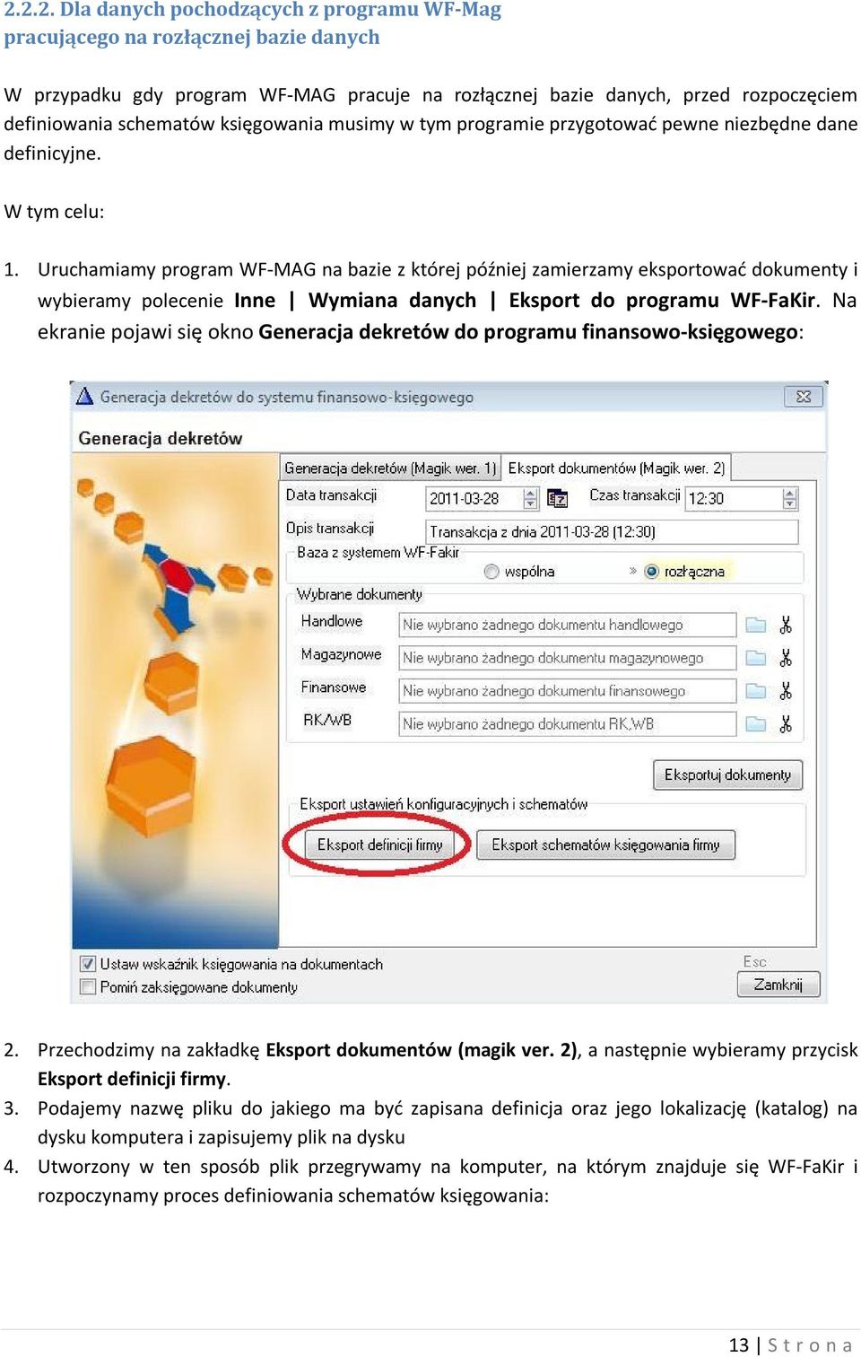 Uruchamiamy program WF-MAG na bazie z której później zamierzamy eksportować dokumenty i wybieramy polecenie Inne Wymiana danych Eksport do programu WF-FaKir.