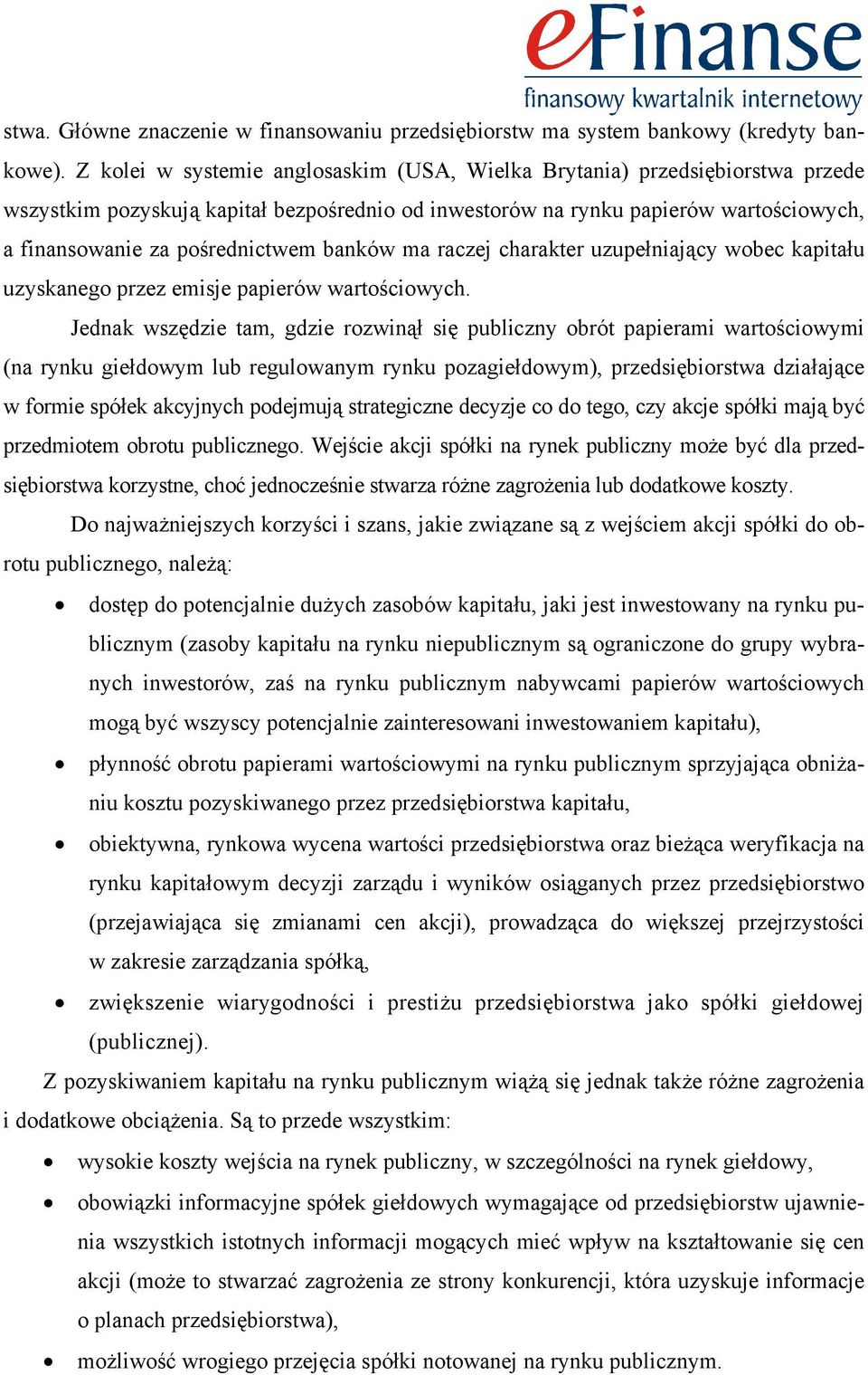 banków ma raczej charakter uzupełniający wobec kapitału uzyskanego przez emisje papierów wartościowych.