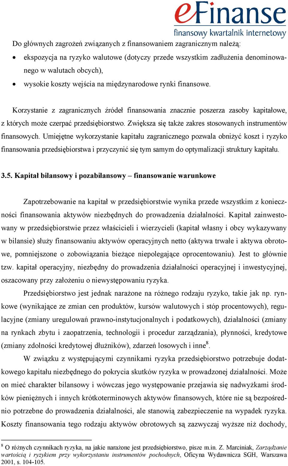 Zwiększa się także zakres stosowanych instrumentów finansowych.