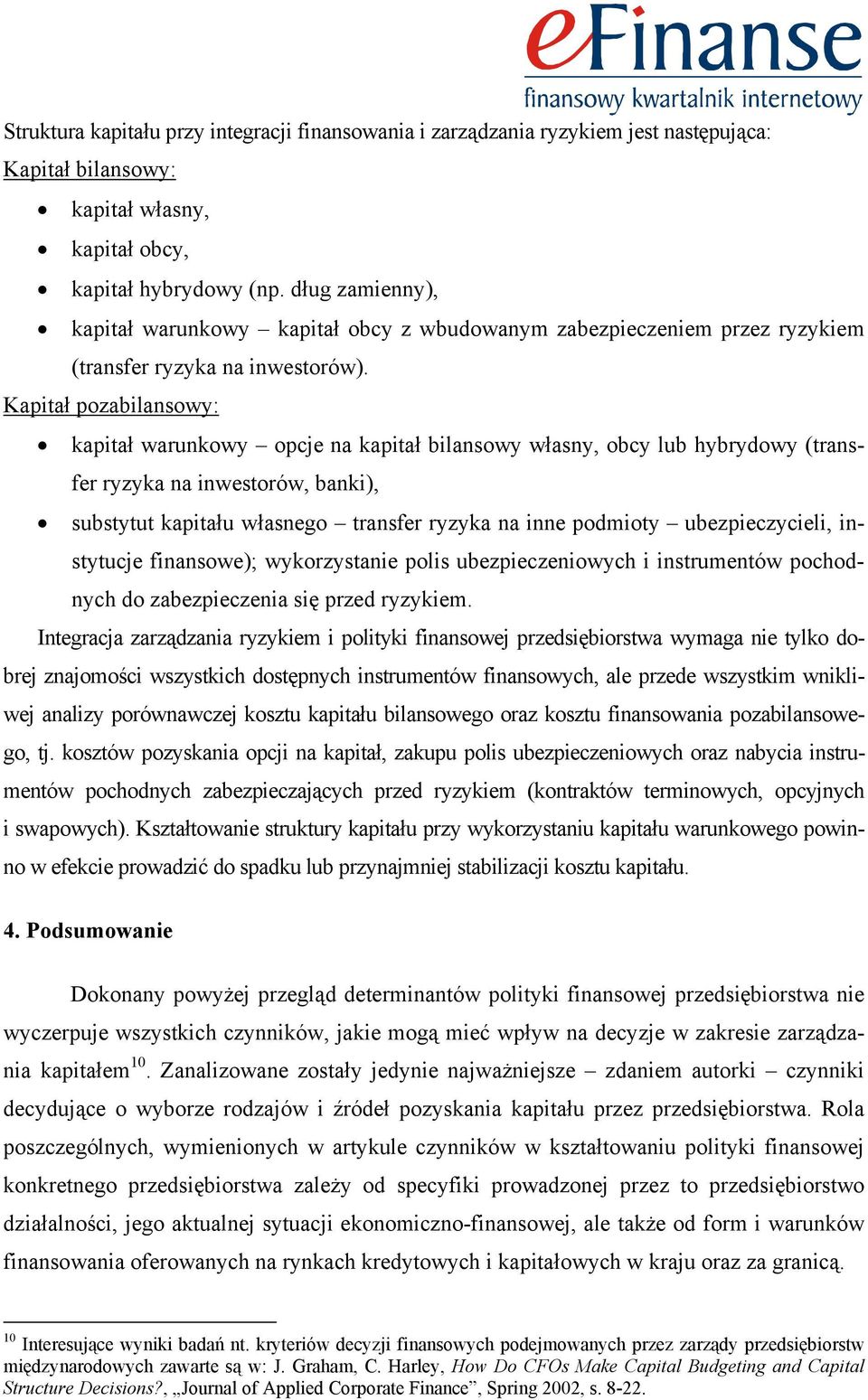 Kapitał pozabilansowy: kapitał warunkowy opcje na kapitał bilansowy własny, obcy lub hybrydowy (transfer ryzyka na inwestorów, banki), substytut kapitału własnego transfer ryzyka na inne podmioty