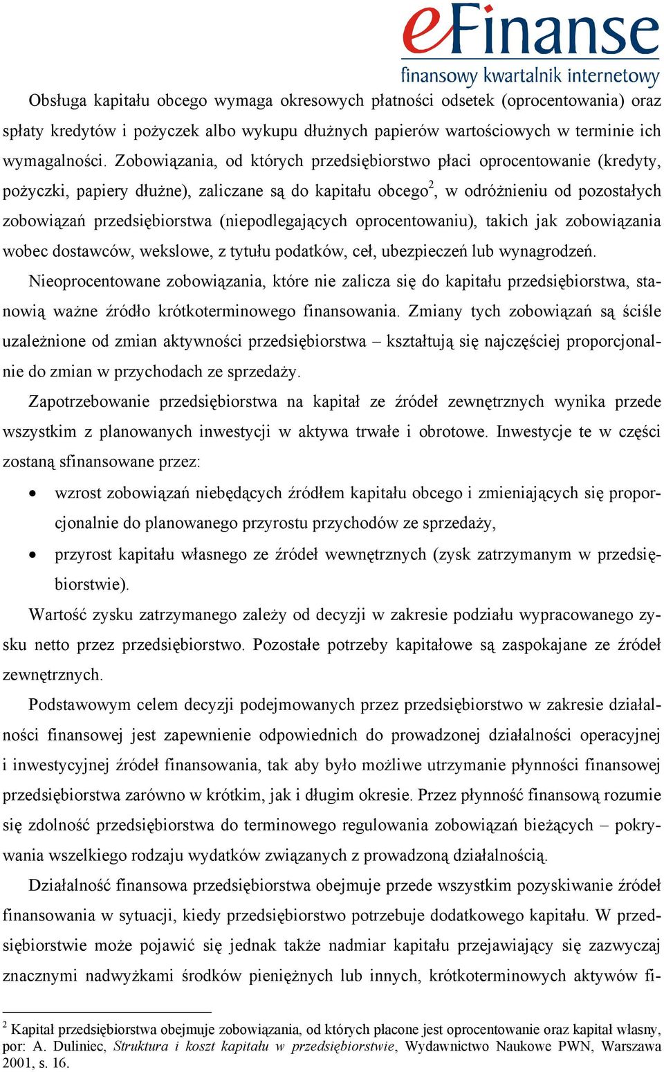 (niepodlegających oprocentowaniu), takich jak zobowiązania wobec dostawców, wekslowe, z tytułu podatków, ceł, ubezpieczeń lub wynagrodzeń.