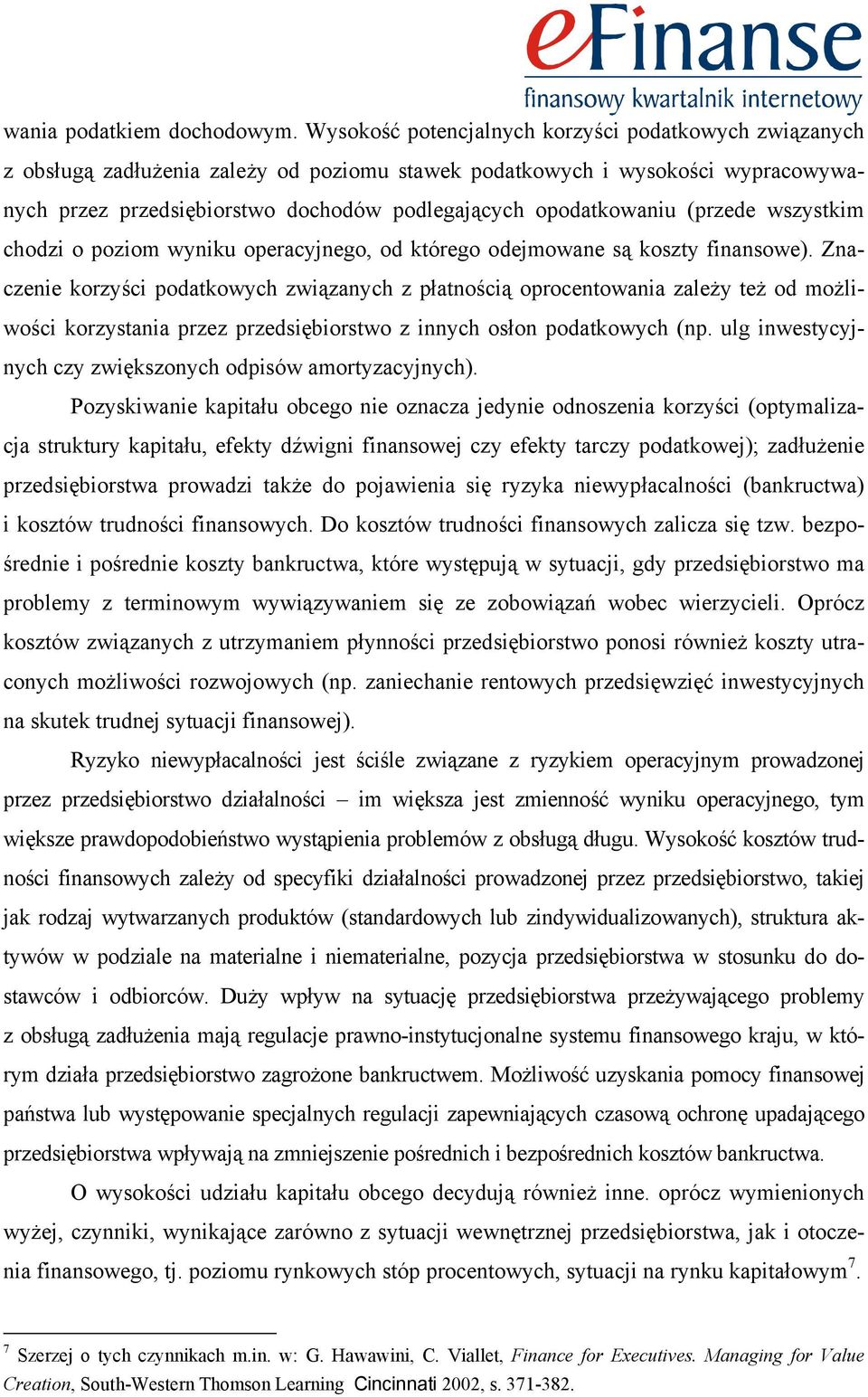 opodatkowaniu (przede wszystkim chodzi o poziom wyniku operacyjnego, od którego odejmowane są koszty finansowe).