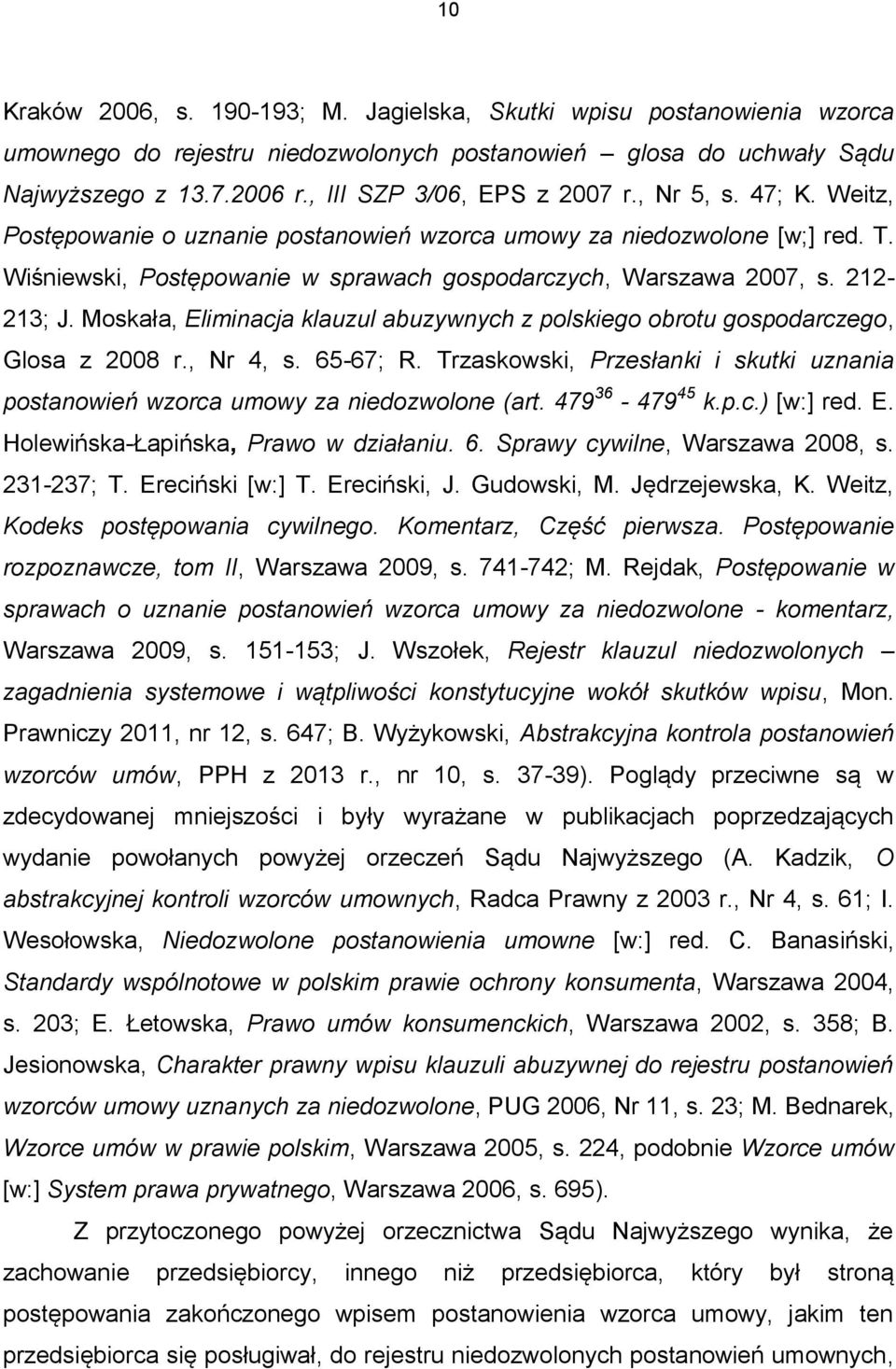 212-213; J. Moskała, Eliminacja klauzul abuzywnych z polskiego obrotu gospodarczego, Glosa z 2008 r., Nr 4, s. 65-67; R.