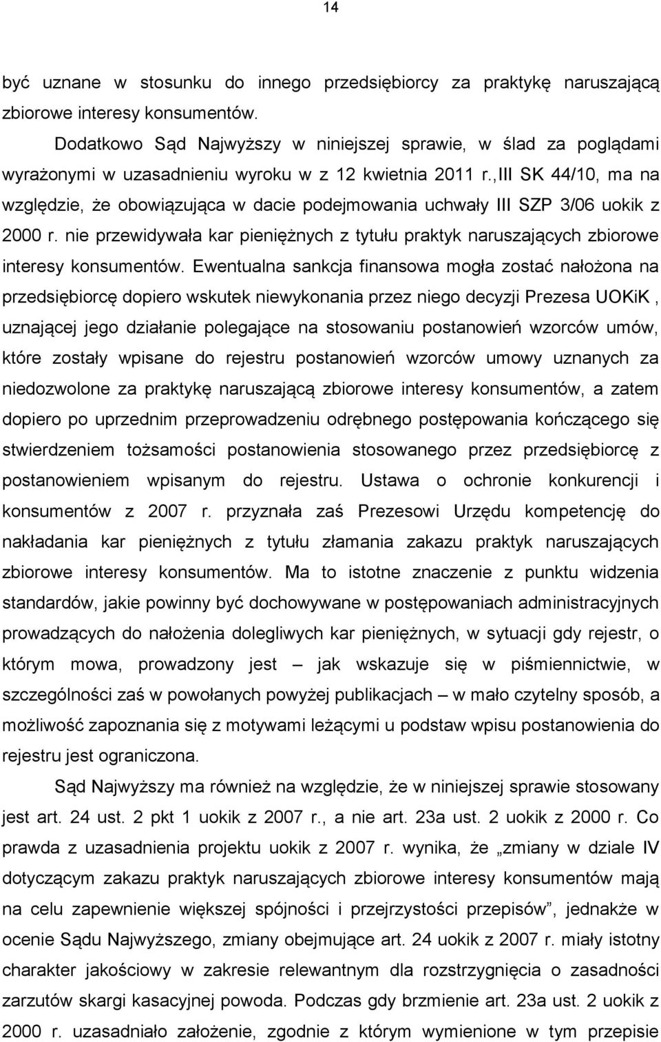 ,iii SK 44/10, ma na względzie, że obowiązująca w dacie podejmowania uchwały III SZP 3/06 uokik z 2000 r. nie przewidywała kar pieniężnych z tytułu praktyk naruszających zbiorowe interesy konsumentów.