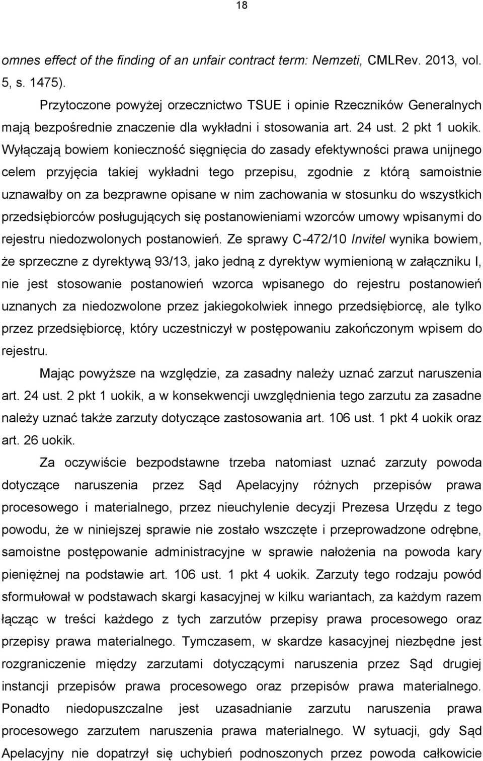 Wyłączają bowiem konieczność sięgnięcia do zasady efektywności prawa unijnego celem przyjęcia takiej wykładni tego przepisu, zgodnie z którą samoistnie uznawałby on za bezprawne opisane w nim