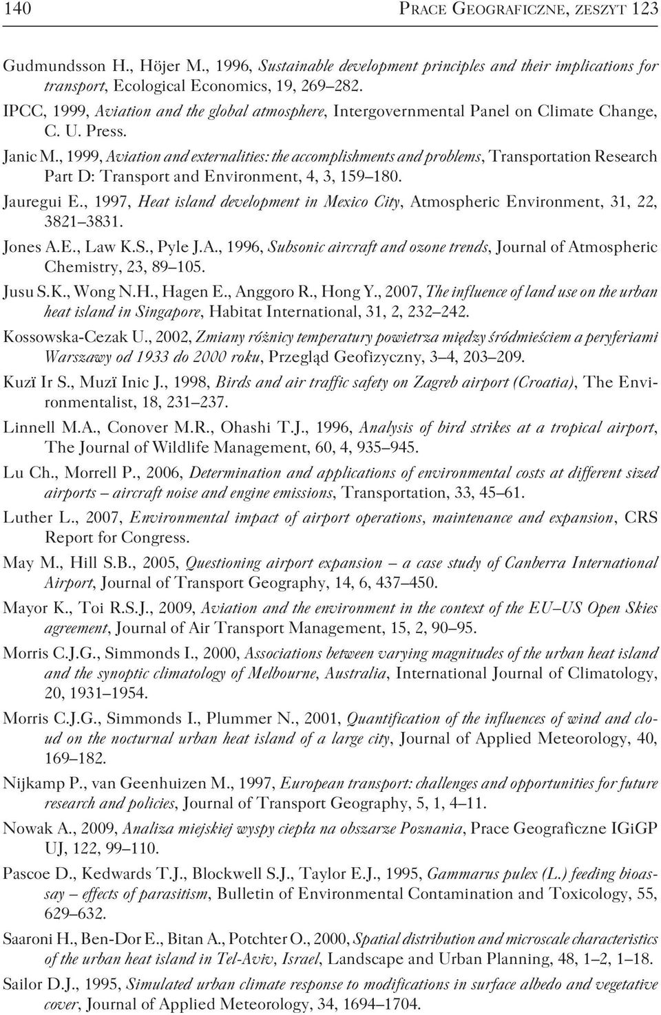 , 1999, Aviation and externalities: the accomplishments and problems, Transportation Research Part D: Transport and Environment, 4, 3, 159 180. Jauregui E.