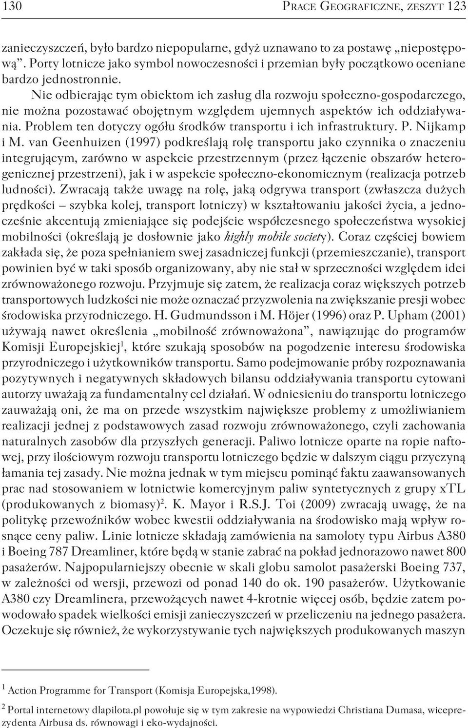 Nie odbierając tym obiektom ich zasług dla rozwoju społeczno-gospodarczego, nie można pozostawać obojętnym względem ujemnych aspektów ich oddziaływania.