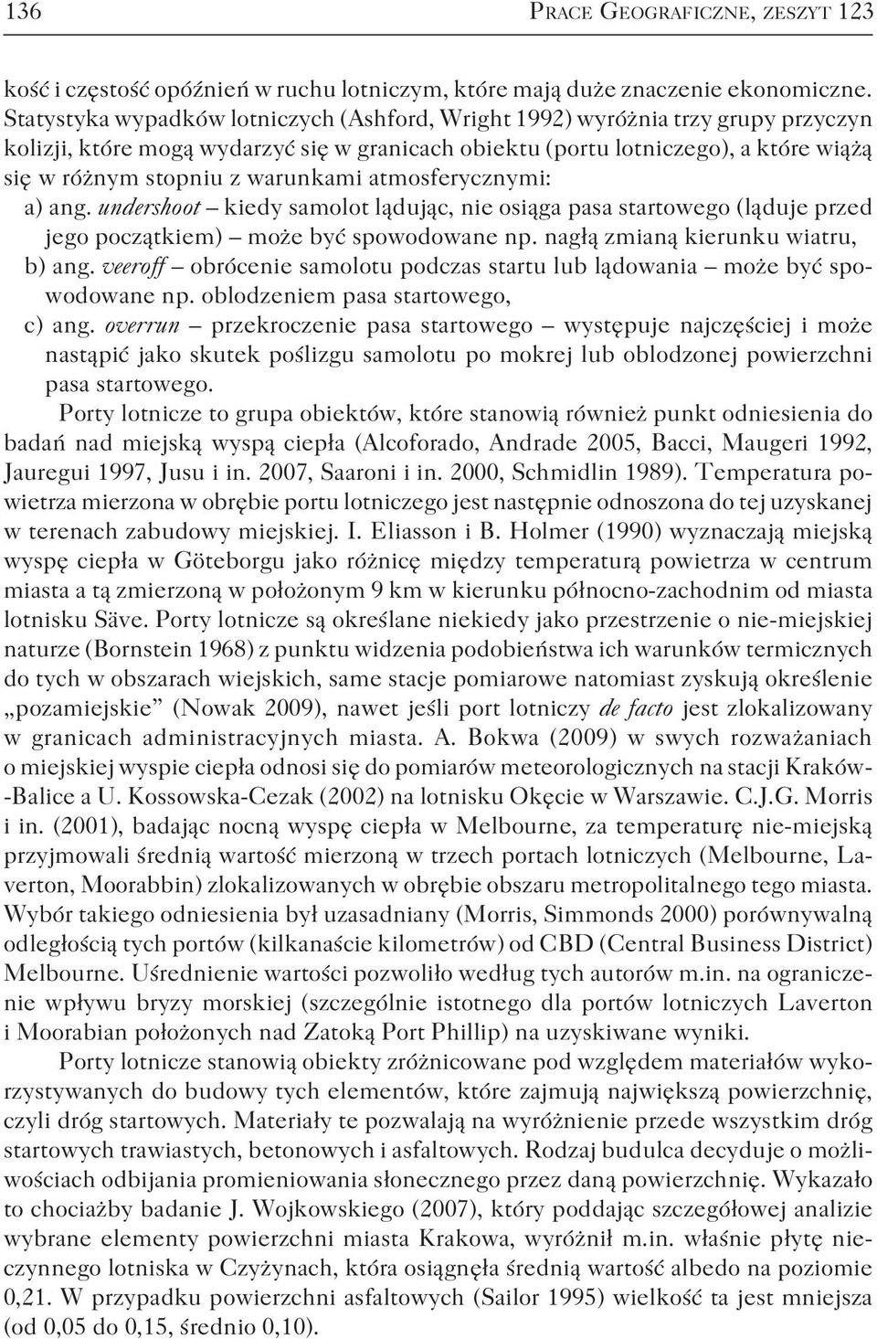 warunkami atmosferycznymi: a) ang. undershoot kiedy samolot lądując, nie osiąga pasa startowego (ląduje przed jego początkiem) może być spowodowane np. nagłą zmianą kierunku wiatru, b) ang.