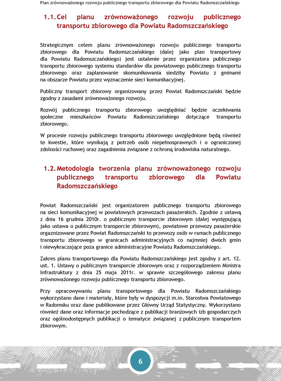 transportu zbiorowego oraz zaplanowanie skomunikowania siedziby Powiatu z gminami na obszarze Powiatu przez wyznaczenie sieci komunikacyjnej.