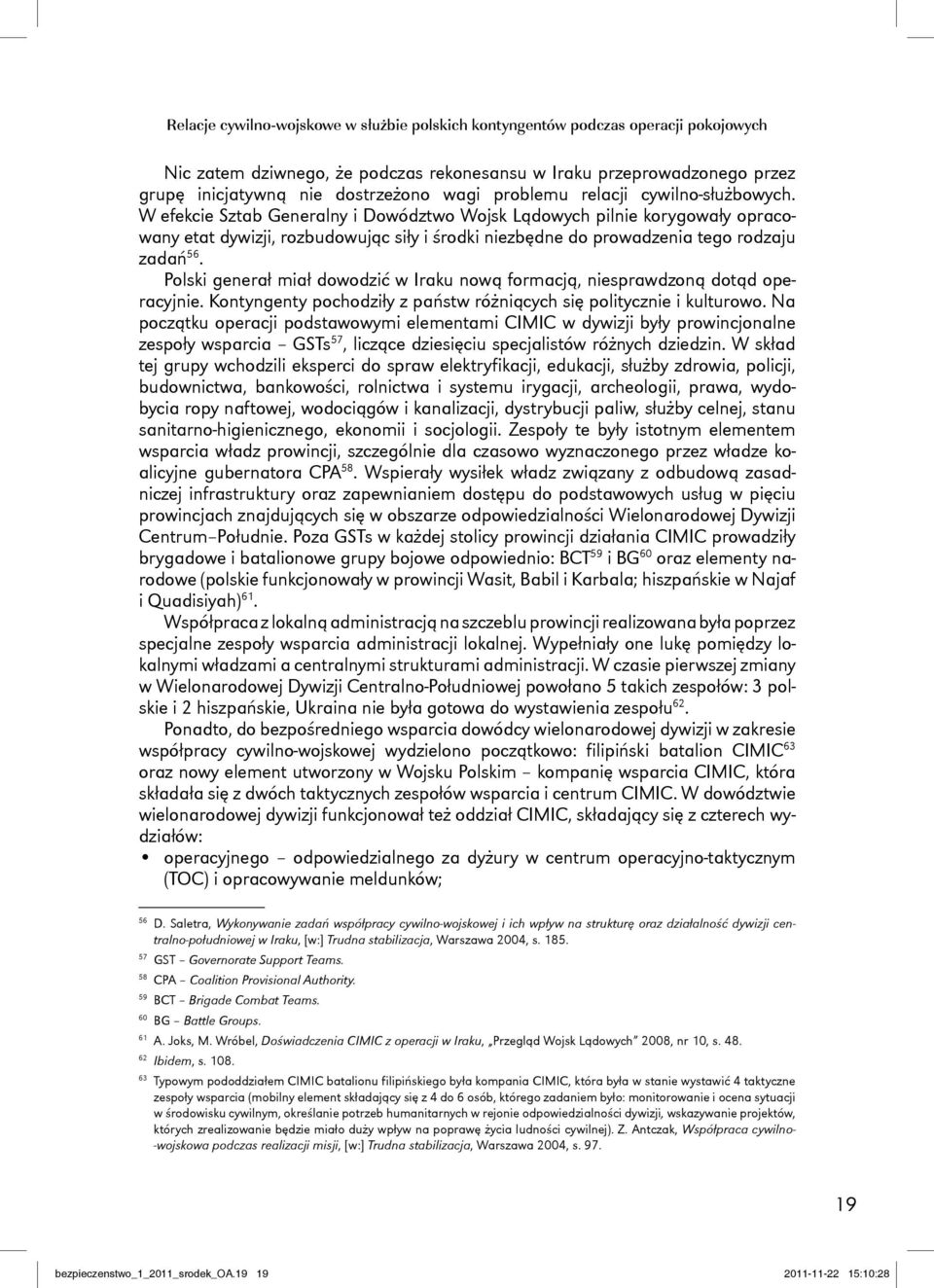 W efekcie Sztab Generalny i Dowództwo Wojsk Lądowych pilnie korygowały opracowany etat dywizji, rozbudowując siły i środki niezbędne do prowadzenia tego rodzaju zadań 56.