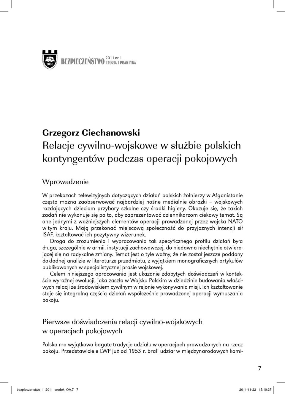 Okazuje się, że takich zadań nie wykonuje się po to, aby zaprezentować dziennikarzom ciekawy temat. Są one jednymi z ważniejszych elementów operacji prowadzonej przez wojska NATO w tym kraju.