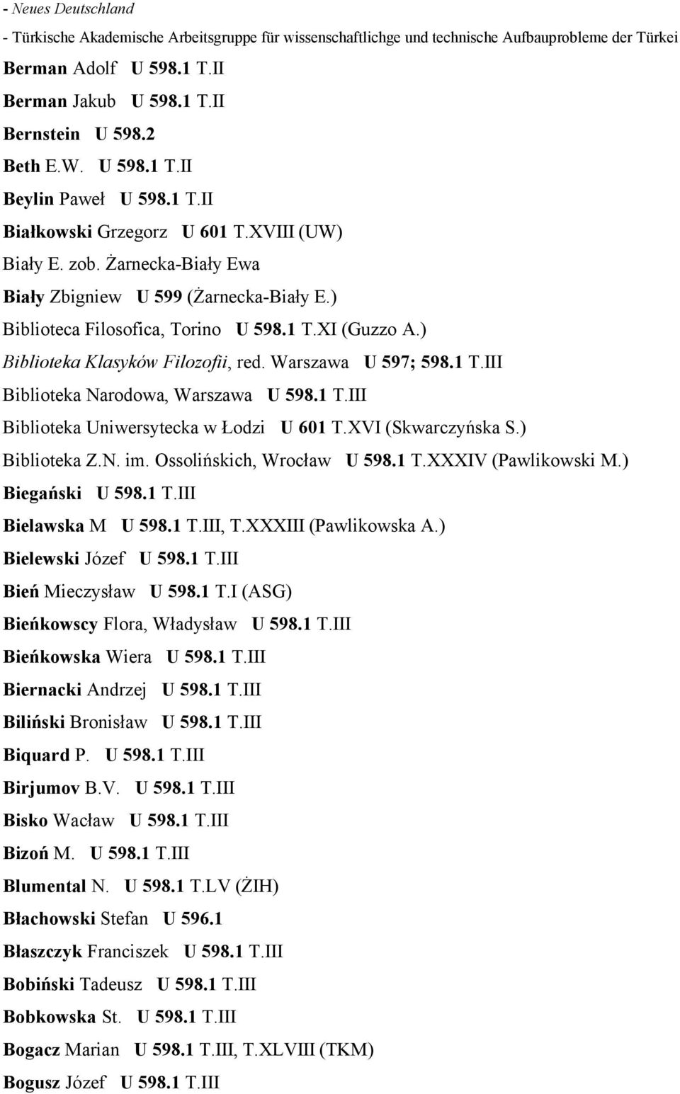 ) Biblioteka Klasyków Filozofii, red. Warszawa U 597; 598.1 T.III Biblioteka Narodowa, Warszawa U 598.1 T.III Biblioteka Uniwersytecka w Łodzi U 601 T.XVI (Skwarczyńska S.) Biblioteka Z.N. im.