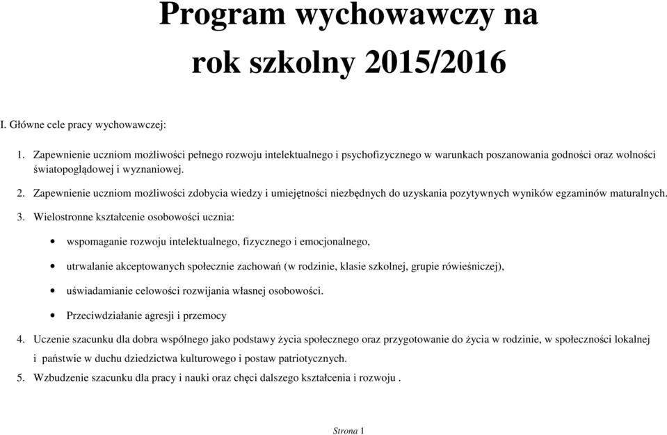 Zapewnienie uczniom możliwości zdobycia wiedzy i umiejętności niezbędnych do uzyskania pozytywnych wyników egzaminów maturalnych. 3.