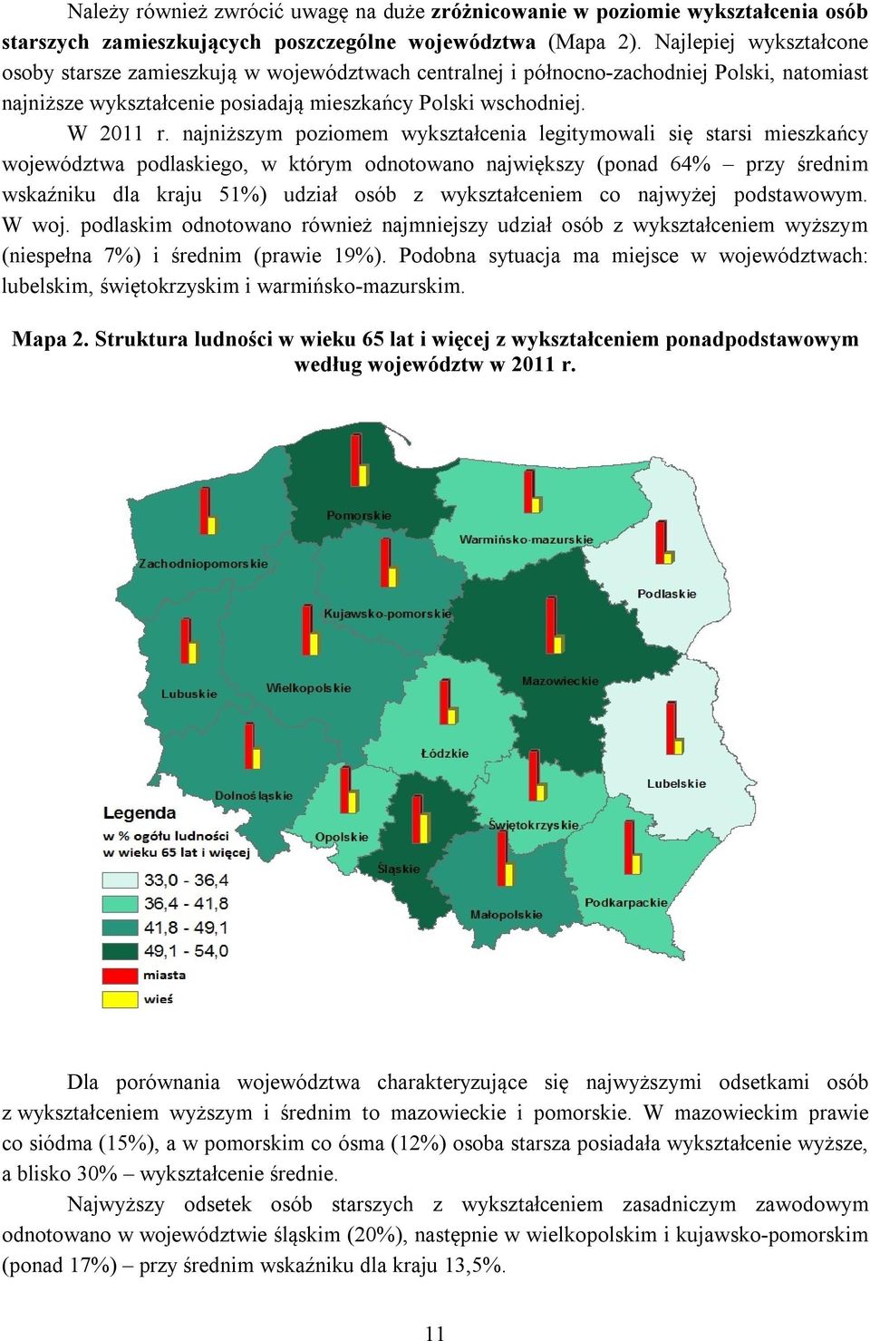 najniższym poziomem wykształcenia legitymowali się starsi mieszkańcy województwa podlaskiego, w którym odnotowano największy (ponad 64% przy średnim wskaźniku dla kraju 51%) udział osób z