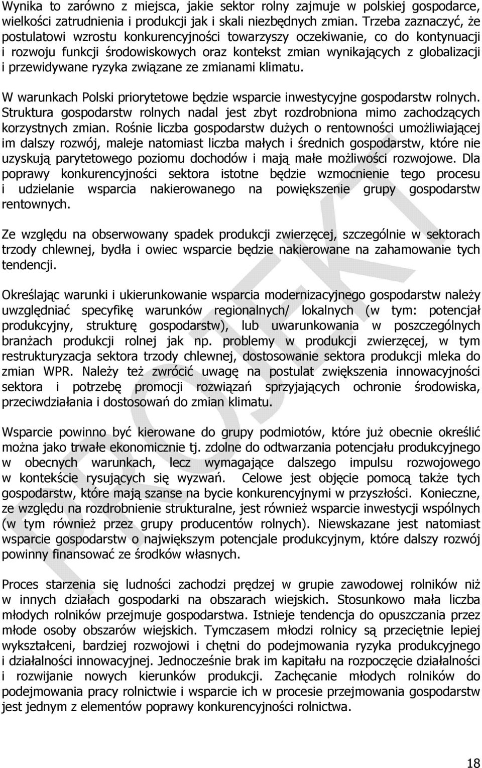 ryzyka związane ze zmianami klimatu. W warunkach Polski priorytetowe będzie wsparcie inwestycyjne gospodarstw rolnych.