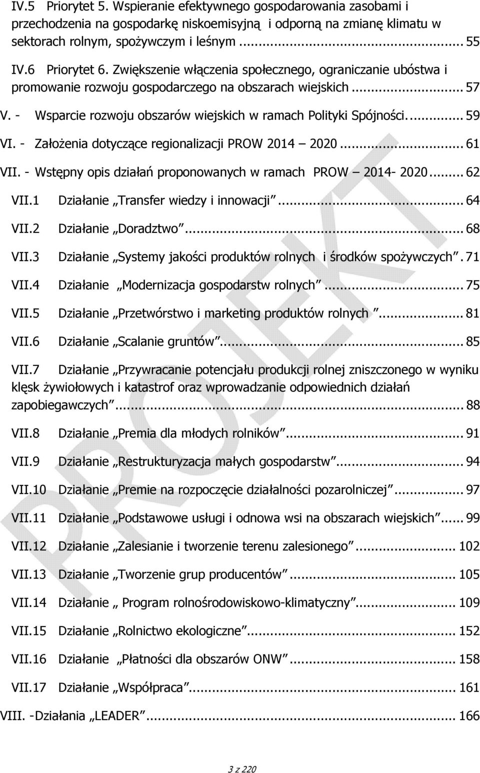 - Założenia dotyczące regionalizacji PROW 2014 2020... 61 VII. - Wstępny opis działań proponowanych w ramach PROW 2014-2020... 62 VII.1 Działanie Transfer wiedzy i innowacji... 64 VII.