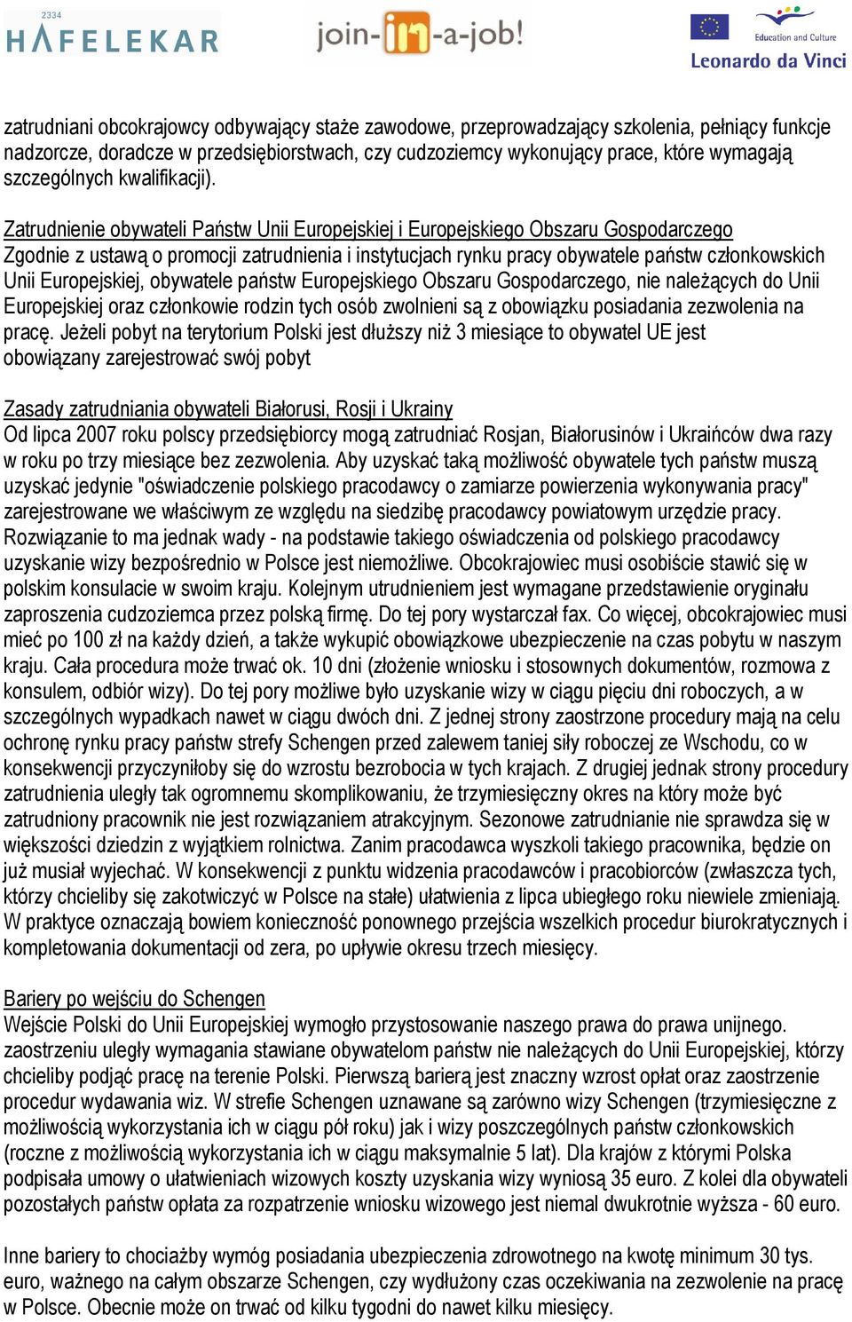 Zatrudnienie obywateli Państw Unii Europejskiej i Europejskiego Obszaru Gospodarczego Zgodnie z ustawą o promocji zatrudnienia i instytucjach rynku pracy obywatele państw członkowskich Unii