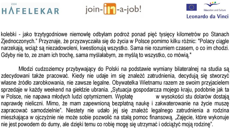 Gdyby nie to, ze znam ich trochę, sama myślałabym, ze myślą to wszystko, co mówią." Młodzi cudzoziemcy przybywający do Polski na podstawie wymiany bilateralnej na studia są zdecydowani także pracować.